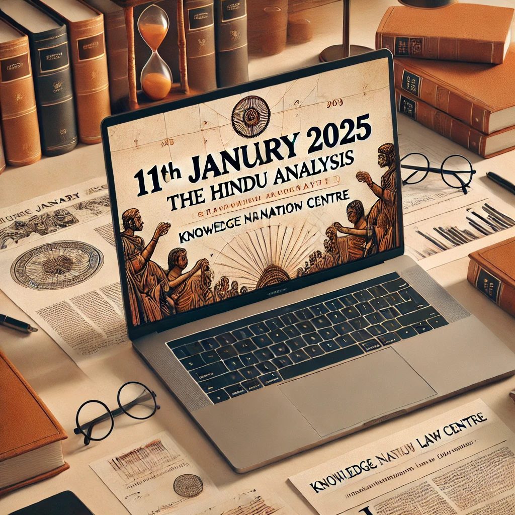 11th January 2025: The Hindu Analysis crafted by Knowledge Nation Law Centre